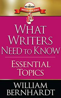 What Writers Need to Know by William Bernhardt